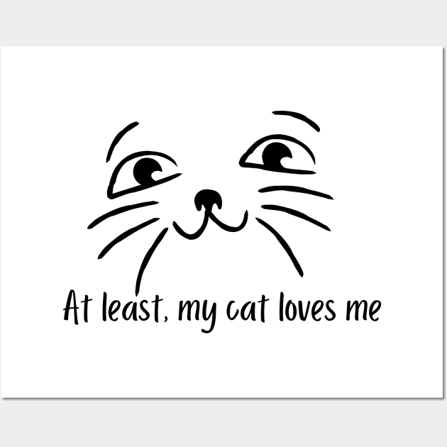 At least, my cat loves me Wall Art by twentysevendstudio